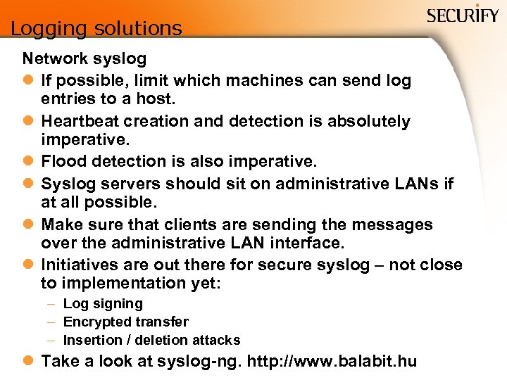 Logging solutions Network syslog l If possible, limit which machines can send log entries