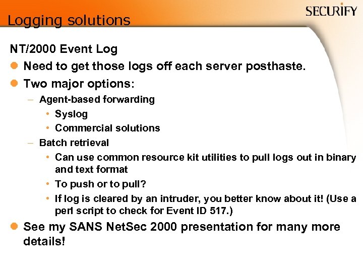 Logging solutions NT/2000 Event Log l Need to get those logs off each server