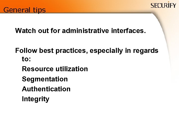 General tips Watch out for administrative interfaces. Follow best practices, especially in regards to: