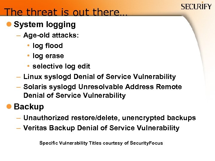 The threat is out there… l System logging – Age-old attacks: • log flood