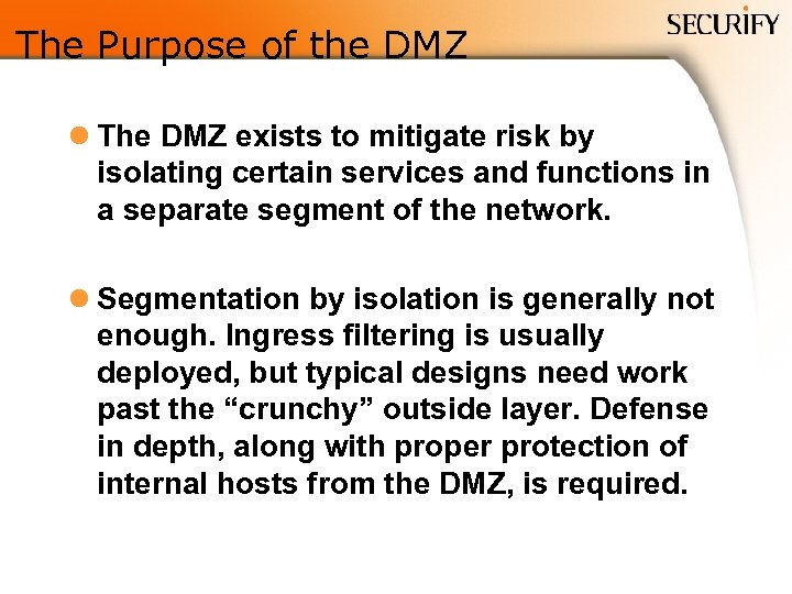 The Purpose of the DMZ l The DMZ exists to mitigate risk by isolating