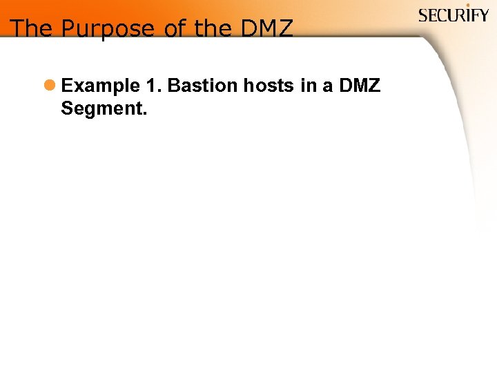 The Purpose of the DMZ l Example 1. Bastion hosts in a DMZ Segment.