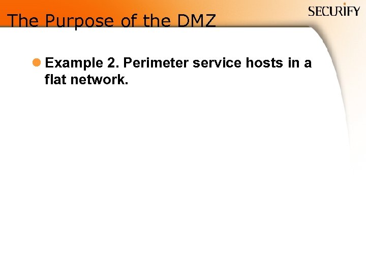 The Purpose of the DMZ l Example 2. Perimeter service hosts in a flat