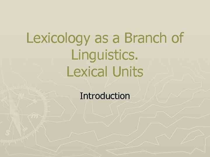 Lexicology as a Branch of Linguistics. Lexical Units Introduction 