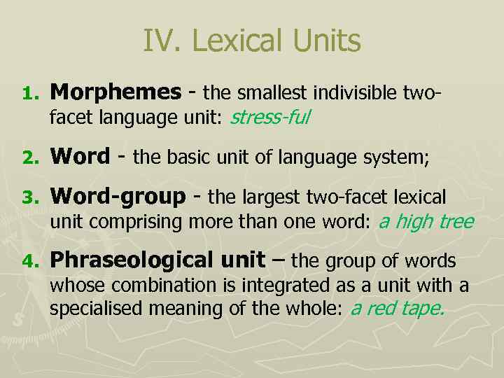 IV. Lexical Units 1. Morphemes - the smallest indivisible two- 2. Word - the