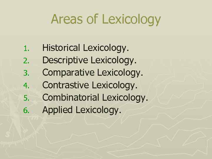 Areas of Lexicology 1. 2. 3. 4. 5. 6. Historical Lexicology. Descriptive Lexicology. Comparative