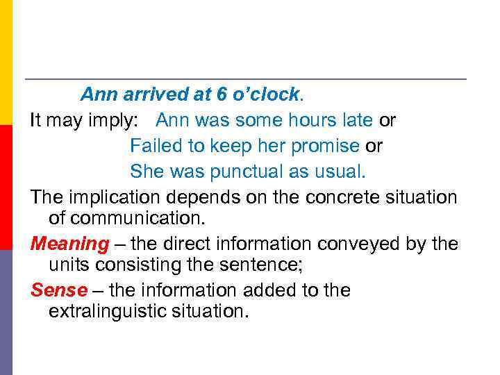 Ann arrived at 6 o’clock. It may imply: Ann was some hours late or