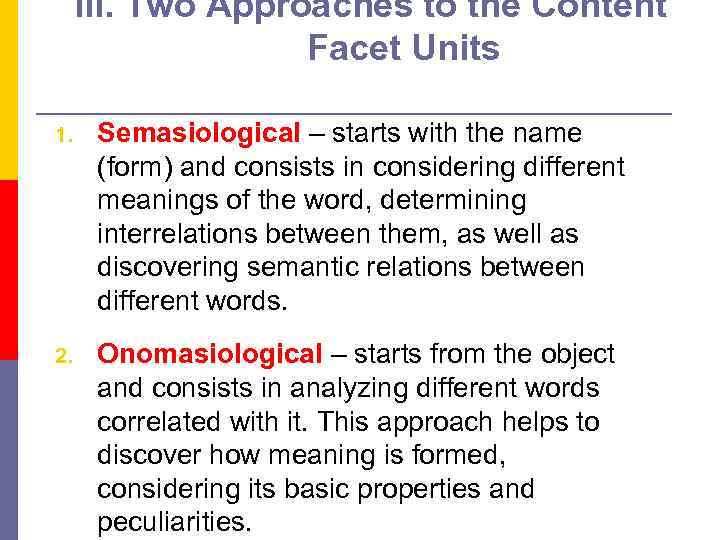 III. Two Approaches to the Content Facet Units 1. Semasiological – starts with the