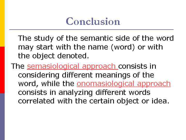 Conclusion The study of the semantic side of the word may start with the