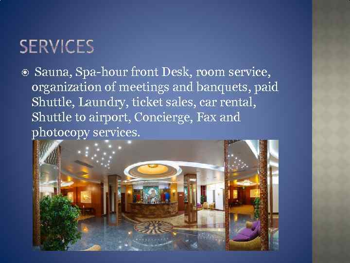  Sauna, Spa-hour front Desk, room service, organization of meetings and banquets, paid Shuttle,