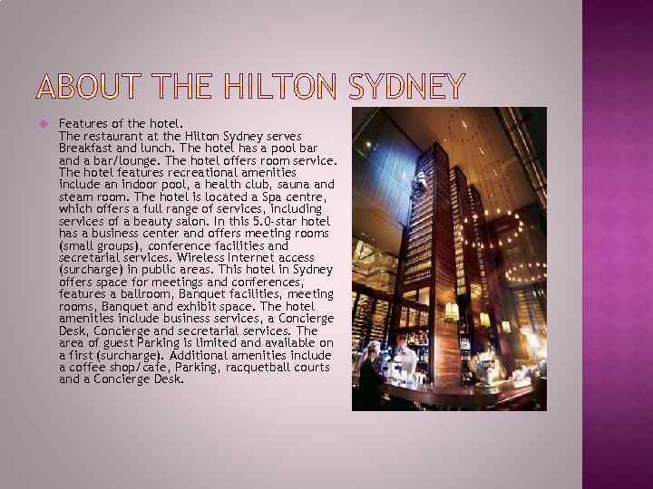  Features of the hotel. The restaurant at the Hilton Sydney serves Breakfast and