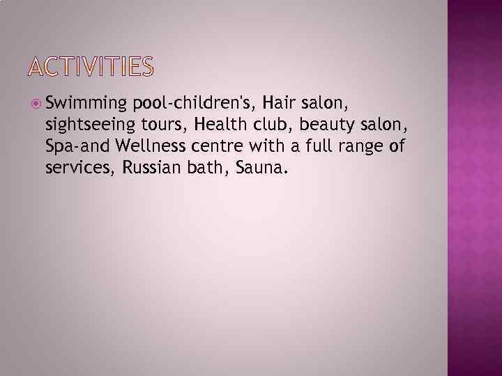  Swimming pool-children's, Hair salon, sightseeing tours, Health club, beauty salon, Spa-and Wellness centre
