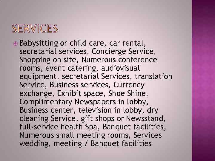  Babysitting or child care, car rental, secretarial services, Concierge Service, Shopping on site,