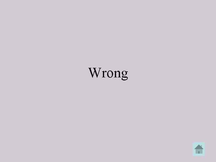 Wrong 