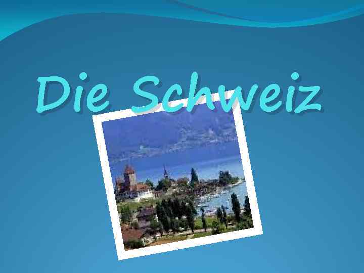 Die Schweiz 