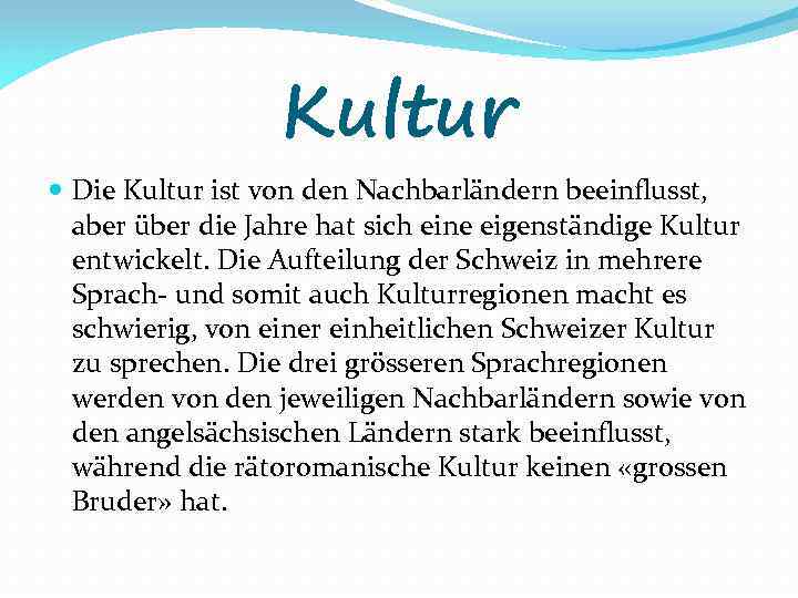 Kultur Die Kultur ist von den Nachbarländern beeinflusst, aber über die Jahre hat sich