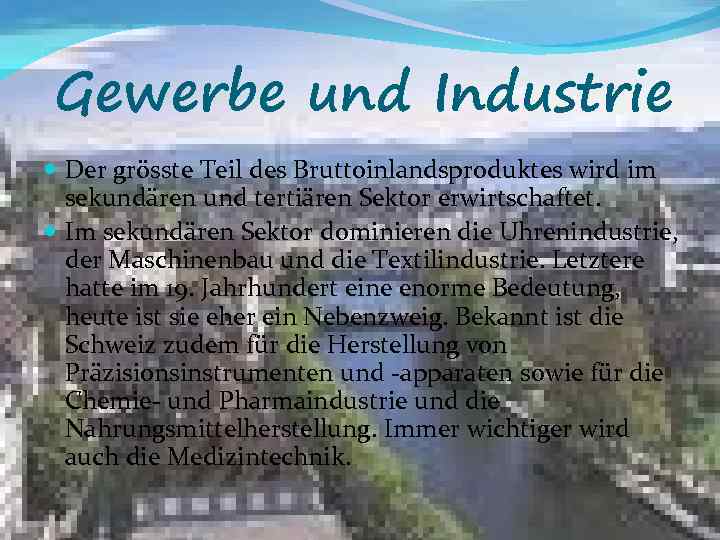 Gewerbe und Industrie Der grösste Teil des Bruttoinlandsproduktes wird im sekundären und tertiären Sektor