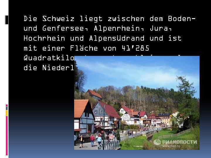 Die Schweiz liegt zwischen dem Bodenund Genfersee, Alpenrhein, Jura, Hochrhein und Alpensüdrand und ist