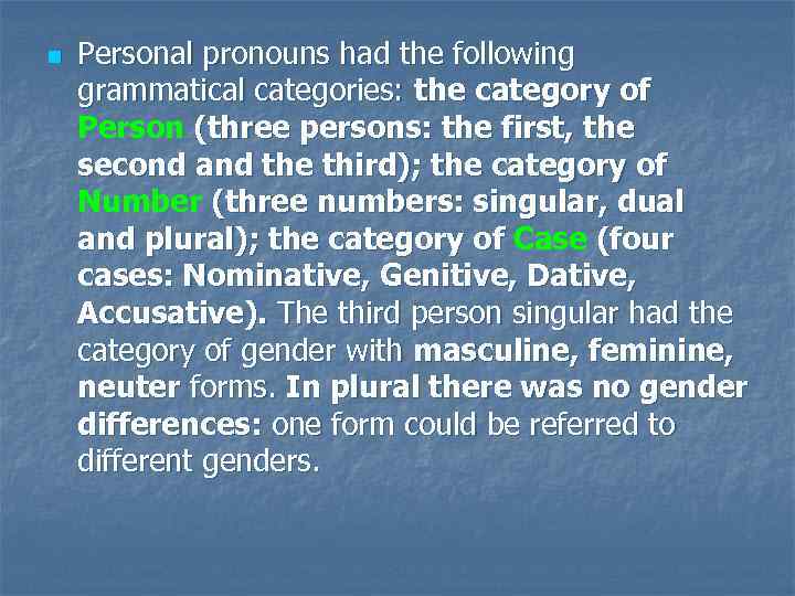 n Personal pronouns had the following grammatical categories: the category of Person (three persons: