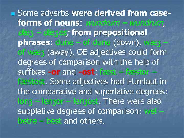 n Some adverbs were derived from caseforms of nouns: wundrum – wundrum, dæʒ –