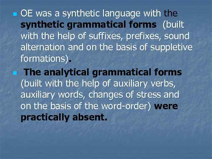 n n OE was a synthetic language with the synthetic grammatical forms (built with