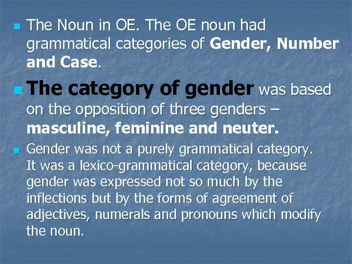 n The Noun in OE. The OE noun had grammatical categories of Gender, Number