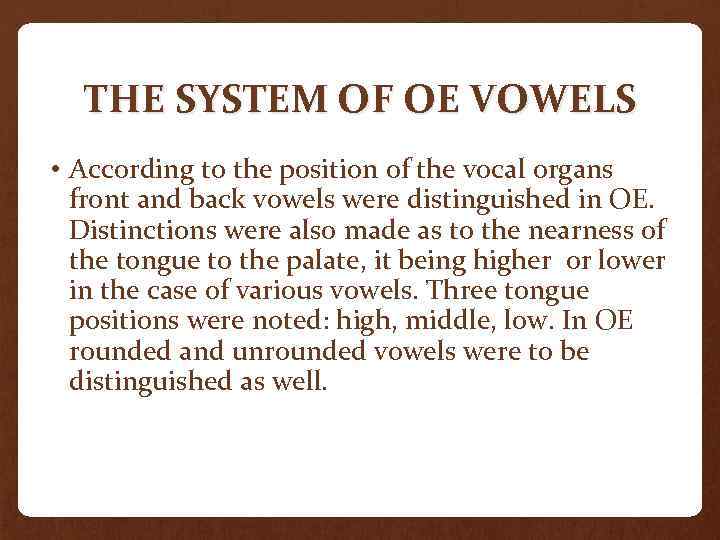 THE SYSTEM OF OE VOWELS • According to the position of the vocal organs