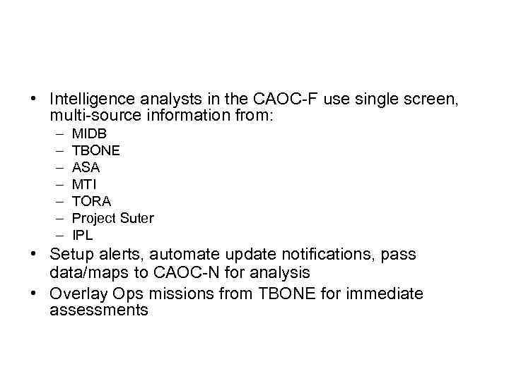  • Intelligence analysts in the CAOC-F use single screen, multi-source information from: –