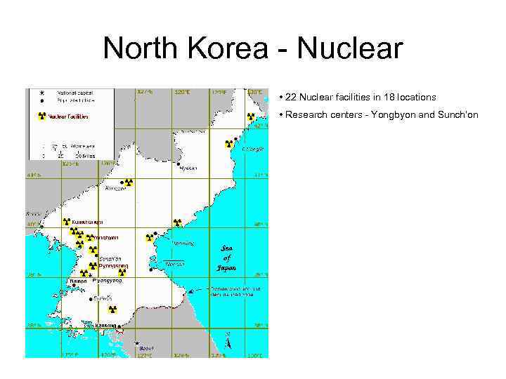 North Korea - Nuclear • 22 Nuclear facilities in 18 locations • Research centers