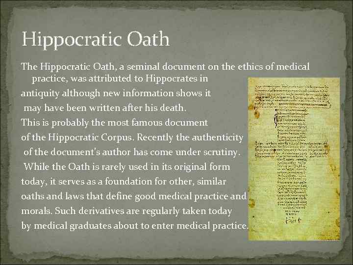 Hippocratic Oath The Hippocratic Oath, a seminal document on the ethics of medical practice,