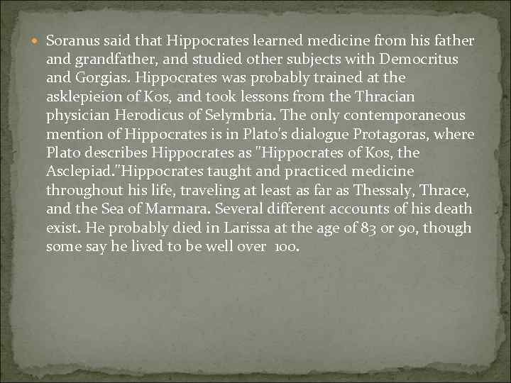  Soranus said that Hippocrates learned medicine from his father and grandfather, and studied