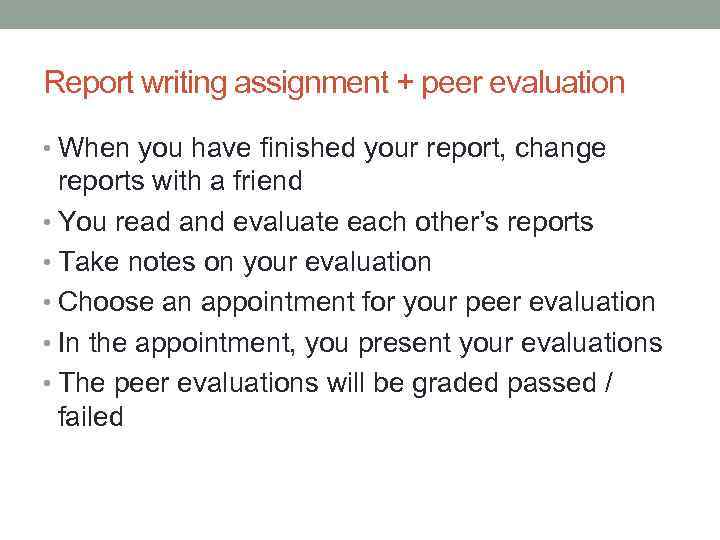 Report writing assignment + peer evaluation • When you have finished your report, change