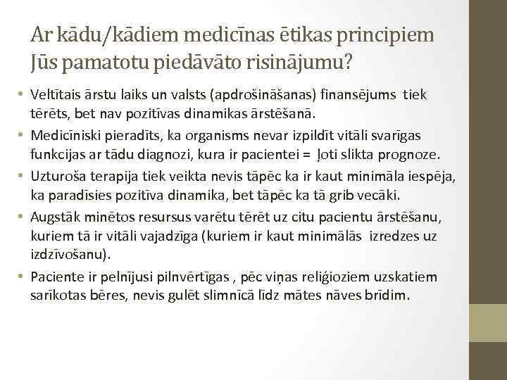 Ar kādu/kādiem medicīnas ētikas principiem Jūs pamatotu piedāvāto risinājumu? • Veltītais ārstu laiks un