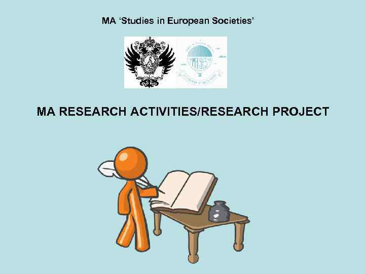 MA ‘Studies in European Societies’ MA RESEARCH ACTIVITIES/RESEARCH PROJECT 