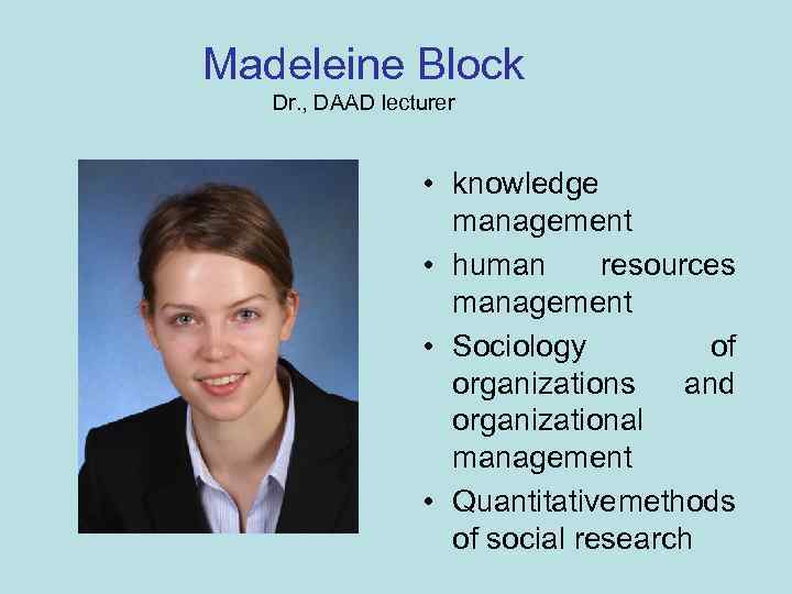 Madeleine Block Dr. , DAAD lecturer • knowledge management • human resources management •