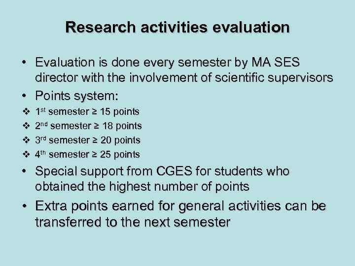 Research activities evaluation • Evaluation is done every semester by MA SES director with