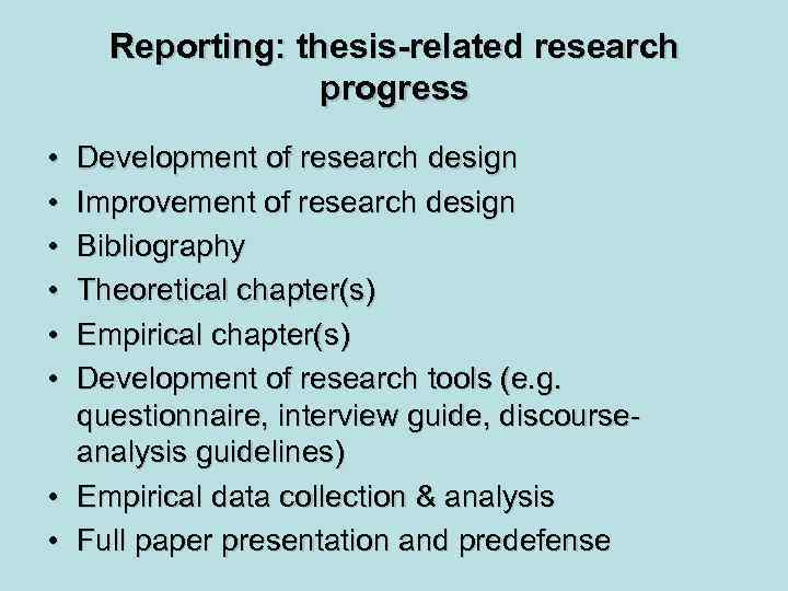 Reporting: thesis-related research progress • • • Development of research design Improvement of research