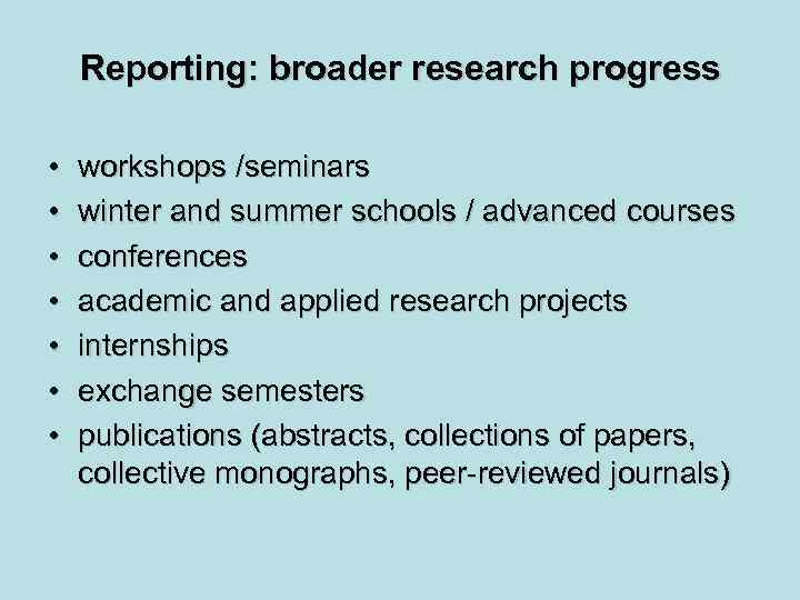 Reporting: broader research progress • • workshops /seminars winter and summer schools / advanced