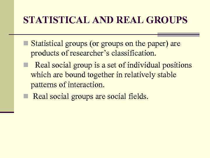 STATISTICAL AND REAL GROUPS n Statistical groups (or groups on the paper) are products