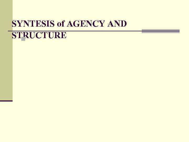 SYNTESIS of AGENCY AND STRUCTURE n 