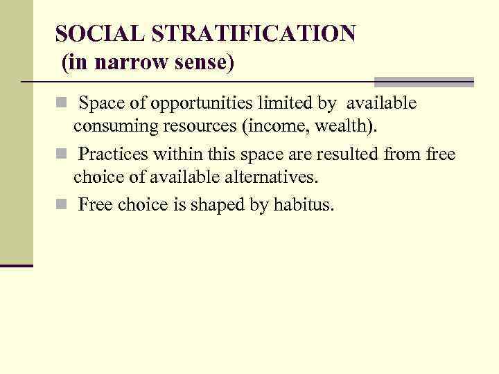 SOCIAL STRATIFICATION (in narrow sense) n Space of opportunities limited by available consuming resources