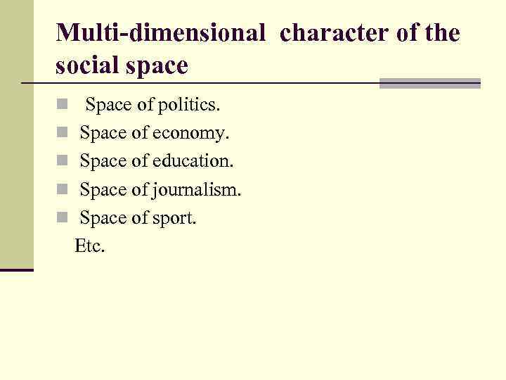 Multi-dimensional character of the social space n Space of politics. n Space of economy.