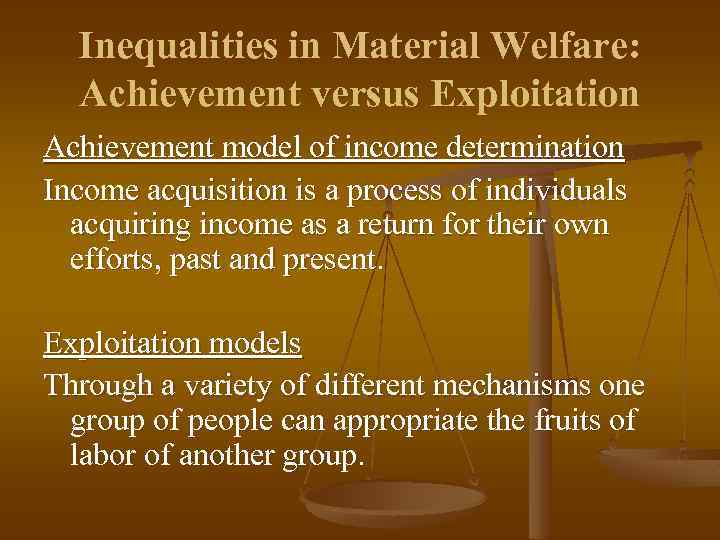 Inequalities in Material Welfare: Achievement versus Exploitation Achievement model of income determination Income acquisition