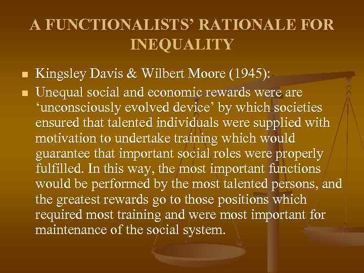 A FUNCTIONALISTS’ RATIONALE FOR INEQUALITY n n Kingsley Davis & Wilbert Moore (1945): Unequal