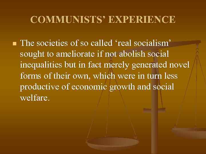 COMMUNISTS’ EXPERIENCE n The societies of so called ‘real socialism’ sought to ameliorate if