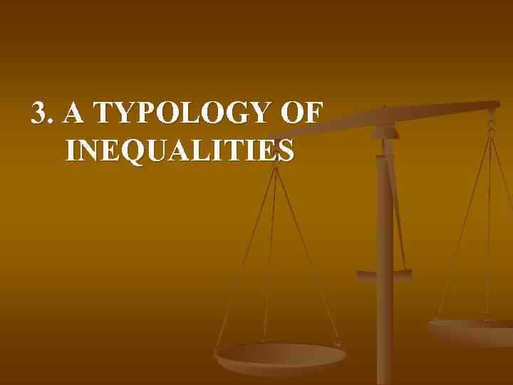 3. A TYPOLOGY OF INEQUALITIES 
