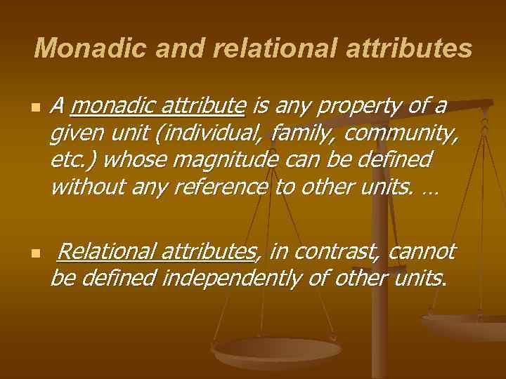 Monadic and relational attributes n n A monadic attribute is any property of a
