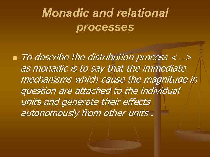 Monadic and relational processes n To describe the distribution process <…> as monadic is