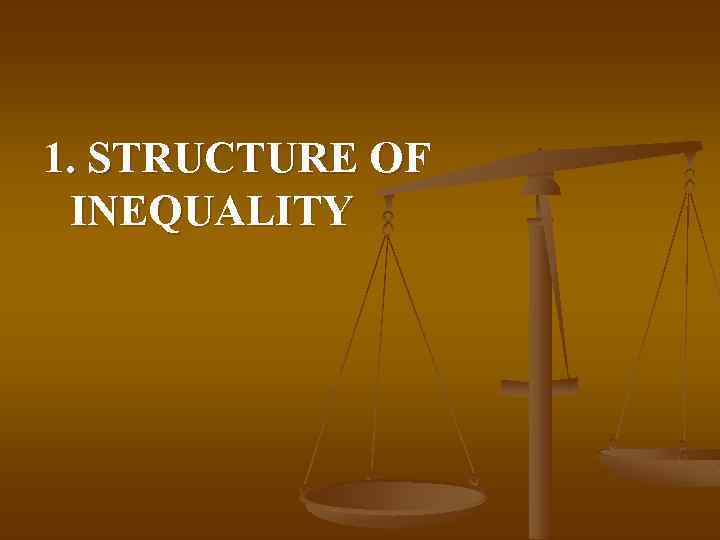 1. STRUCTURE OF INEQUALITY 
