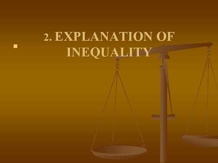 n 2. EXPLANATION OF INEQUALITY 